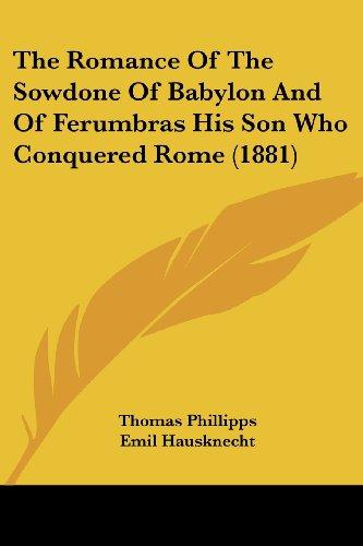 The Romaunce of the Sowdone of Babylone and of Ferumbras His Sone Who Conquerede Rome